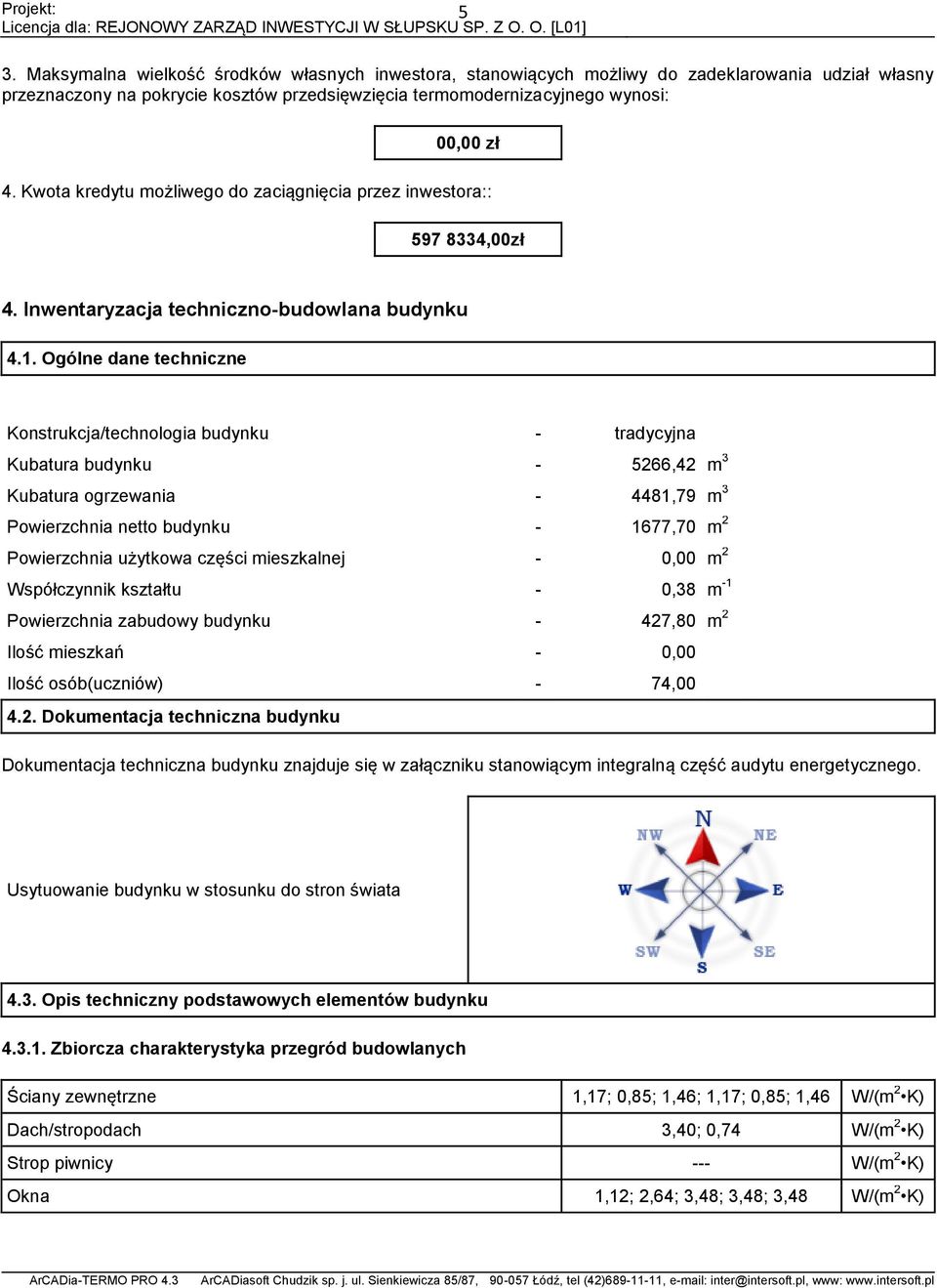 Ogólne dane techniczne Konstrukcja/technologia budynku - tradycyjna Kubatura budynku - 5266,42 m 3 Kubatura ogrzewania - 441,79 m 3 Powierzchnia netto budynku - 1677,70 m 2 Powierzchnia użytkowa