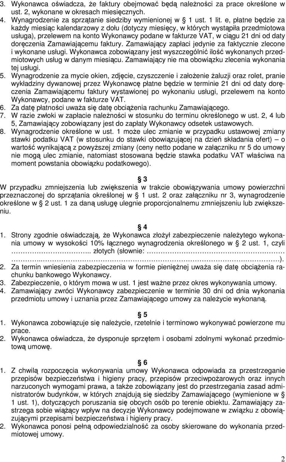 Zamawiającemu faktury. Zamawiający zapłaci jedynie za faktycznie zlecone i wykonane usługi. Wykonawca zobowiązany jest wyszczególnić ilość wykonanych przedmiotowych usług w danym.