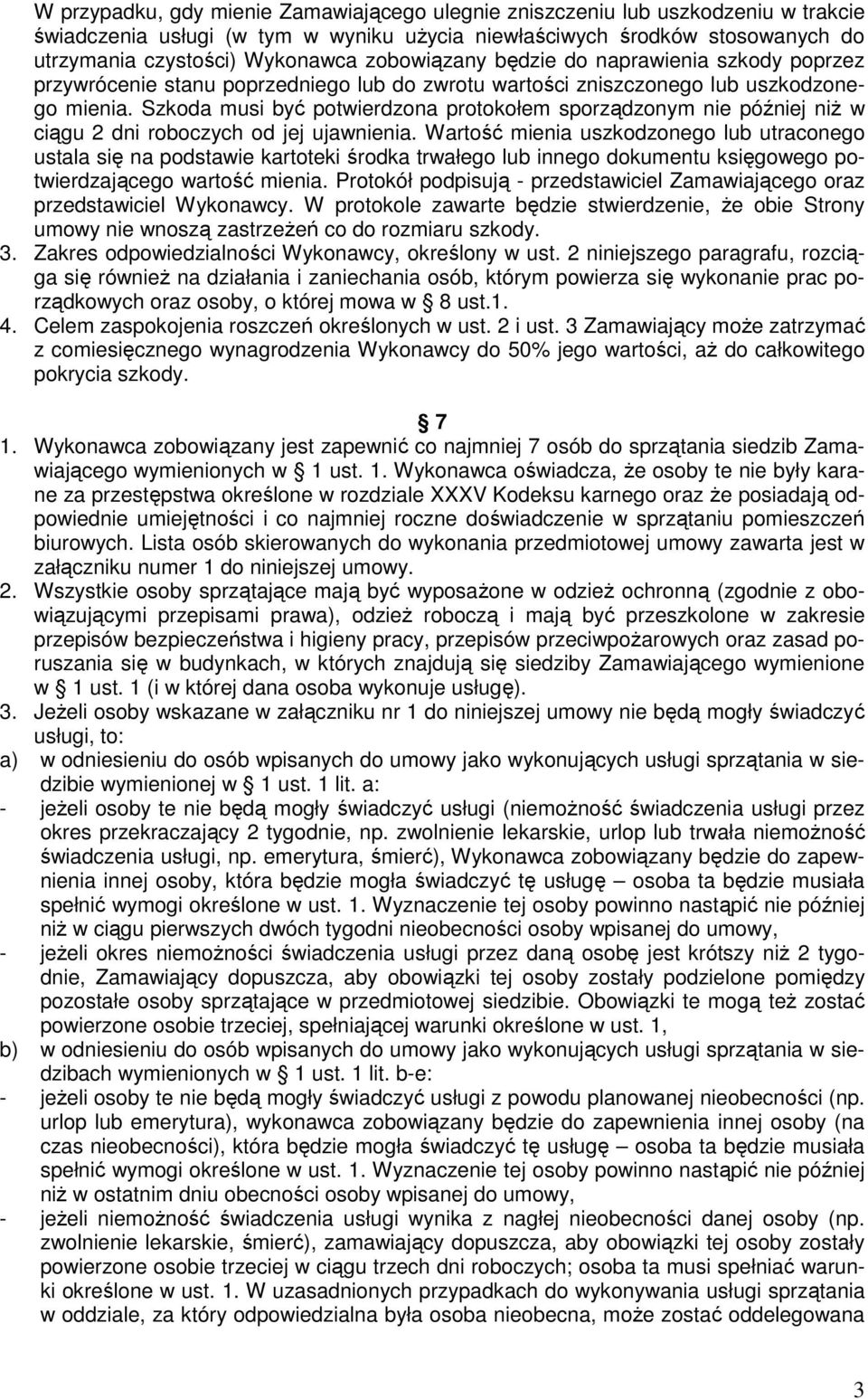 Szkoda musi być potwierdzona protokołem sporządzonym nie później niŝ w ciągu 2 dni roboczych od jej ujawnienia.