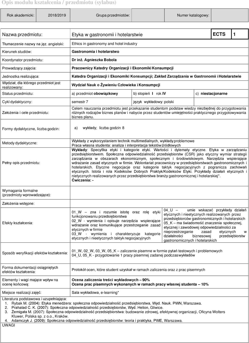 Agnieszka Bobola Pracownicy Katedry Organizacji i Ekonomiki Konsumpcji Jednostka realizująca: Wydział, dla którego przedmiot jest realizowany: Katedra Organizacji i Ekonomiki Konsumpcji; Zakład