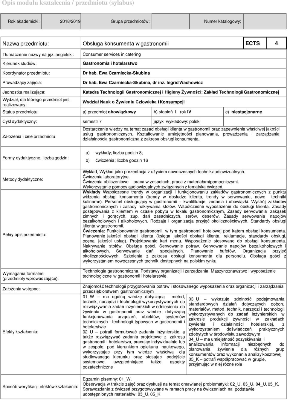 Ingrid Wachowicz Jednostka realizująca: Katedra Technologii Gastronomicznej i Higieny Żywności; Zakład Technologii Gastronomicznej Wydział, dla którego przedmiot jest realizowany: Wydział Nauk o