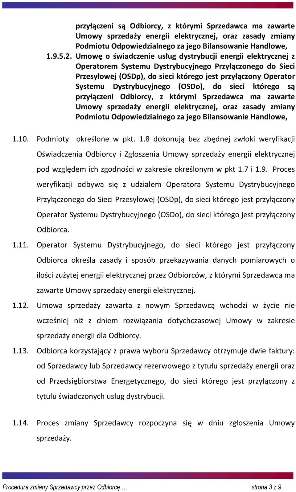 Dystrybucyjnego (OSDo), do sieci którego są przyłączeni Odbiorcy, z którymi Sprzedawca ma zawarte Umowy sprzedaży energii elektrycznej, oraz zasady zmiany Podmiotu Odpowiedzialnego za jego