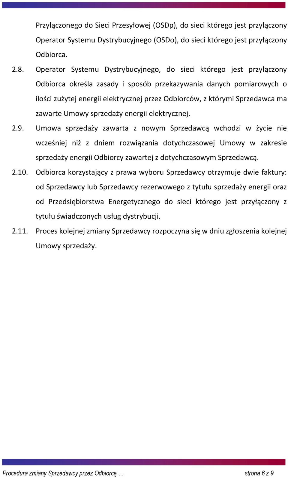 Sprzedawca ma zawarte Umowy sprzedaży energii elektrycznej. 2.9.