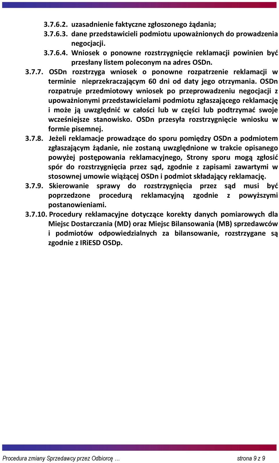 7. OSDn rozstrzyga wniosek o ponowne rozpatrzenie reklamacji w terminie nieprzekraczającym 60 dni od daty jego otrzymania.