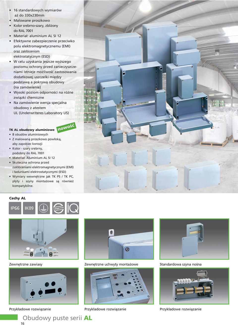 obudowy (na zamówienie) Wysoki poziom odporności na różne związki chemiczne Na zamówienie wersja specjalna obudowy z atestem UL (Underwriteres Laboratory US) TK AL obudowy aluminiowe nowość 8 obudów
