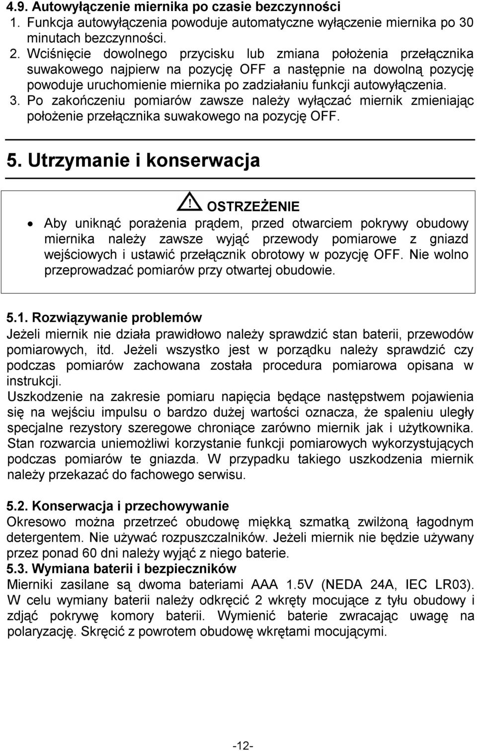 3. Po zakończeniu pomiarów zawsze należy wyłączać miernik zmieniając położenie przełącznika suwakowego na pozycję OFF. 5.
