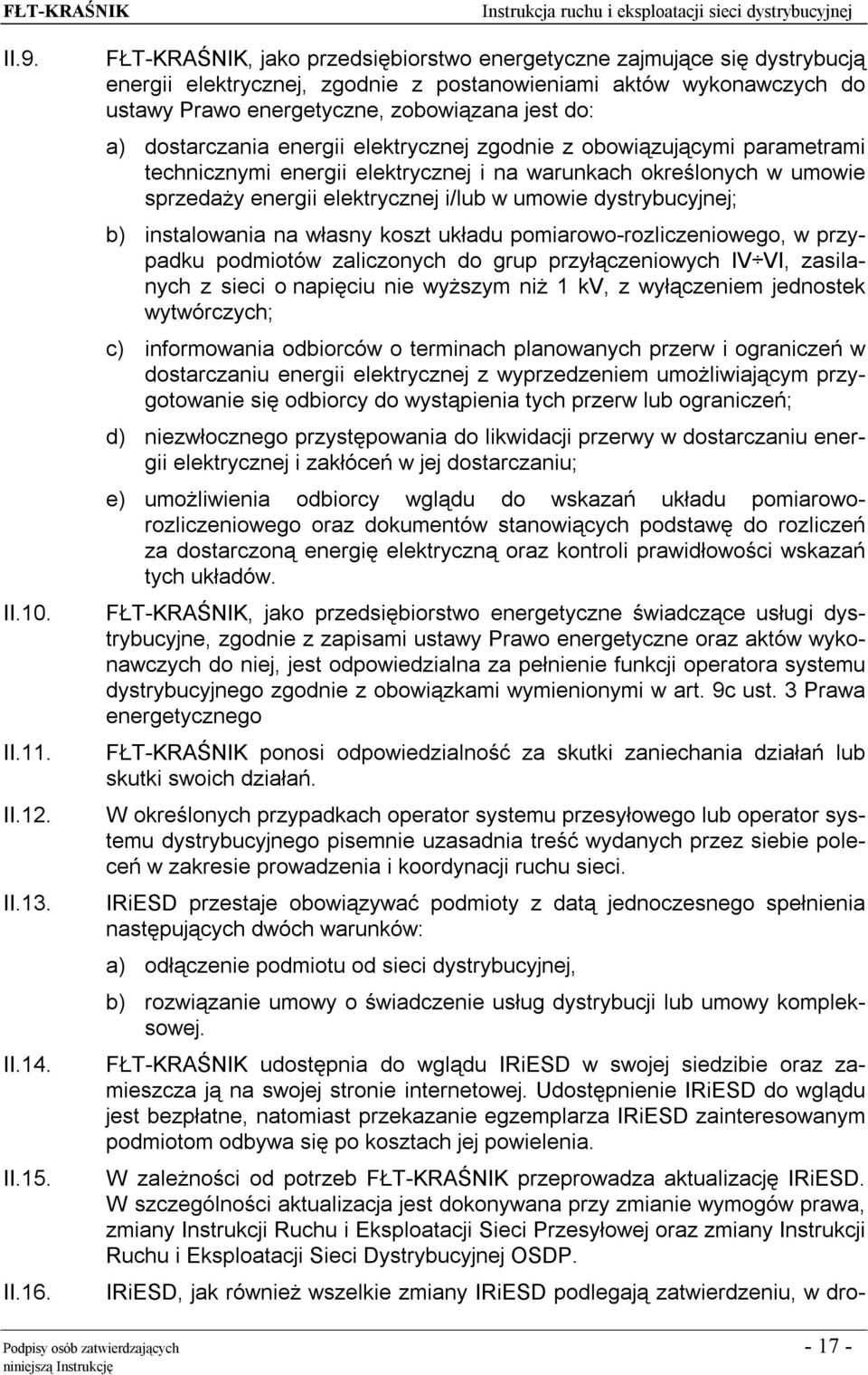 dostarczania energii elektrycznej zgodnie z obowiązującymi parametrami technicznymi energii elektrycznej i na warunkach określonych w umowie sprzedaży energii elektrycznej i/lub w umowie