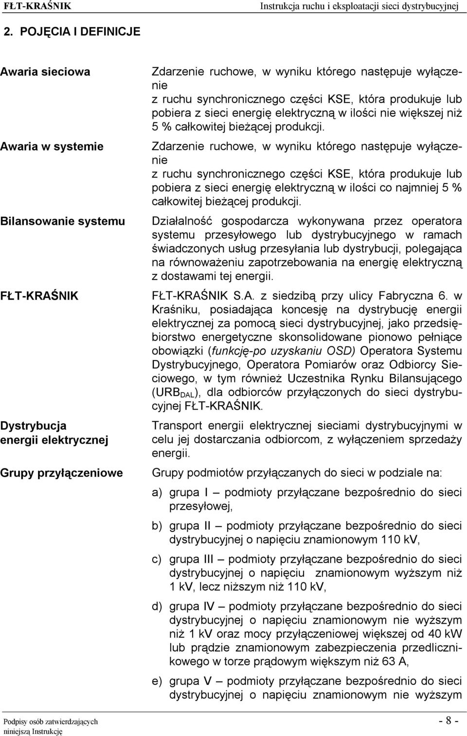 Zdarzenie ruchowe, w wyniku którego następuje wyłączenie z ruchu synchronicznego części KSE, która produkuje lub pobiera z sieci energię elektryczną w ilości co najmniej 5 % całkowitej bieżącej