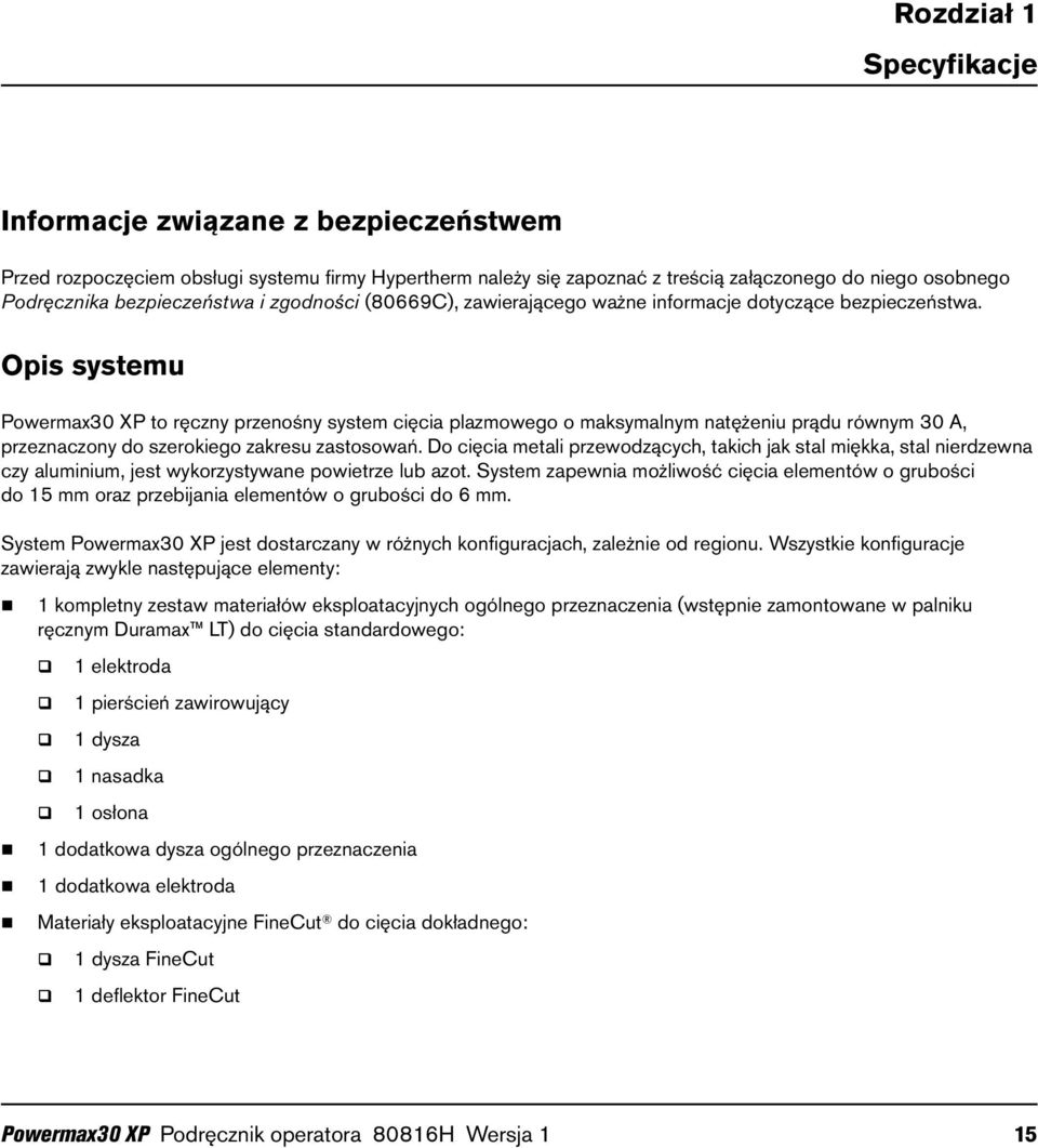 Opis systemu Powermax30 XP to ręczny przenośny system cięcia plazmowego o maksymalnym natężeniu prądu równym 30 A, przeznaczony do szerokiego zakresu zastosowań.