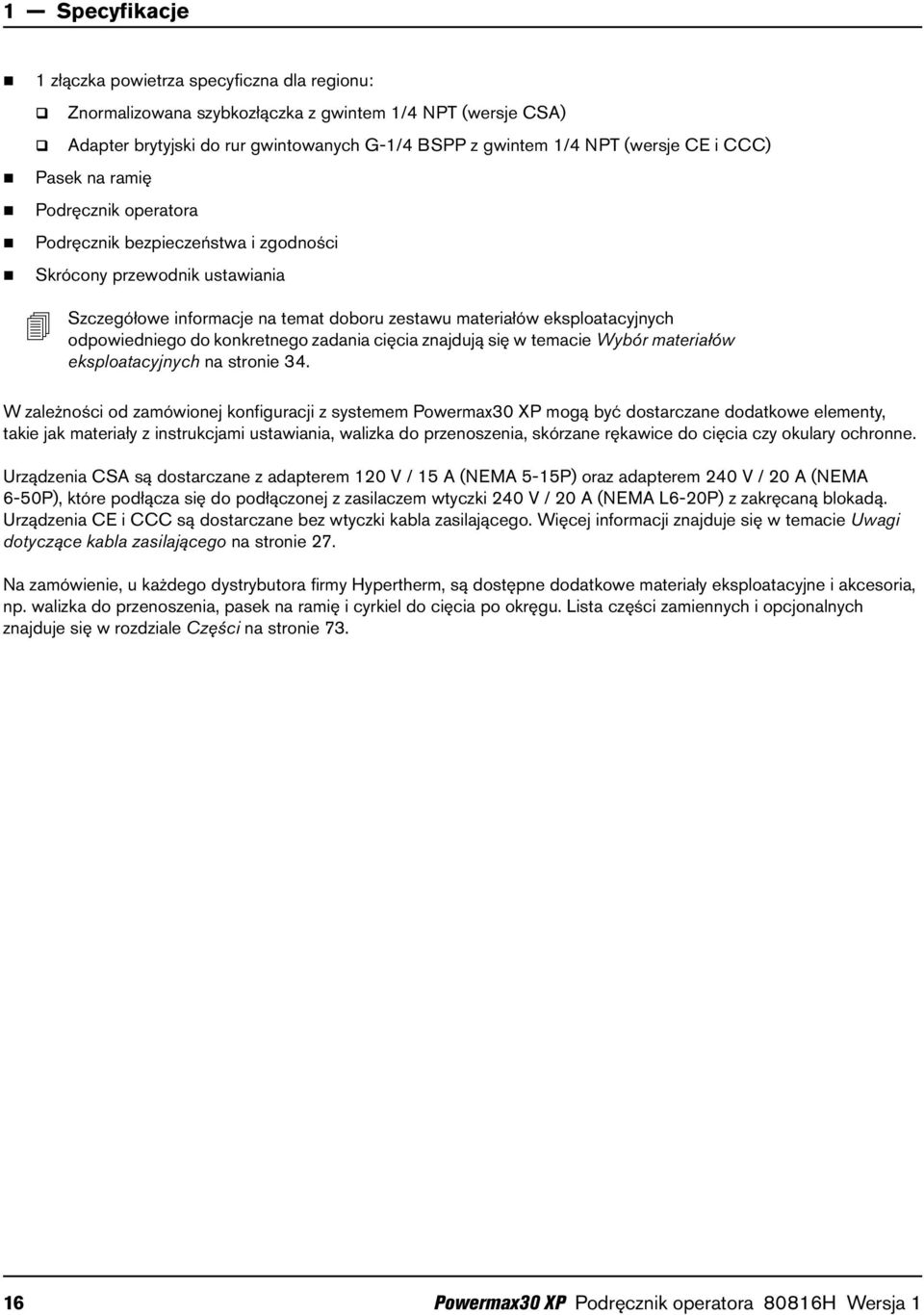 do konkretnego zadania cięcia znajdują się w temacie Wybór materiałów eksploatacyjnych na stronie 34.