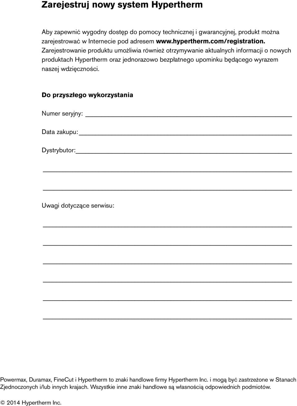 Zarejestrowanie produktu umożliwia również otrzymywanie aktualnych informacji o nowych produktach Hypertherm oraz jednorazowo bezpłatnego upominku będącego wyrazem naszej