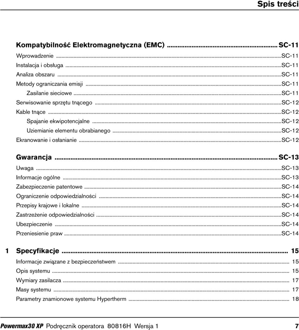 ..SC-13 Informacje ogólne...sc-13 Zabezpieczenie patentowe...sc-14 Ograniczenie odpowiedzialności...sc-14 Przepisy krajowe i lokalne...sc-14 Zastrzeżenie odpowiedzialności...sc-14 Ubezpieczenie.