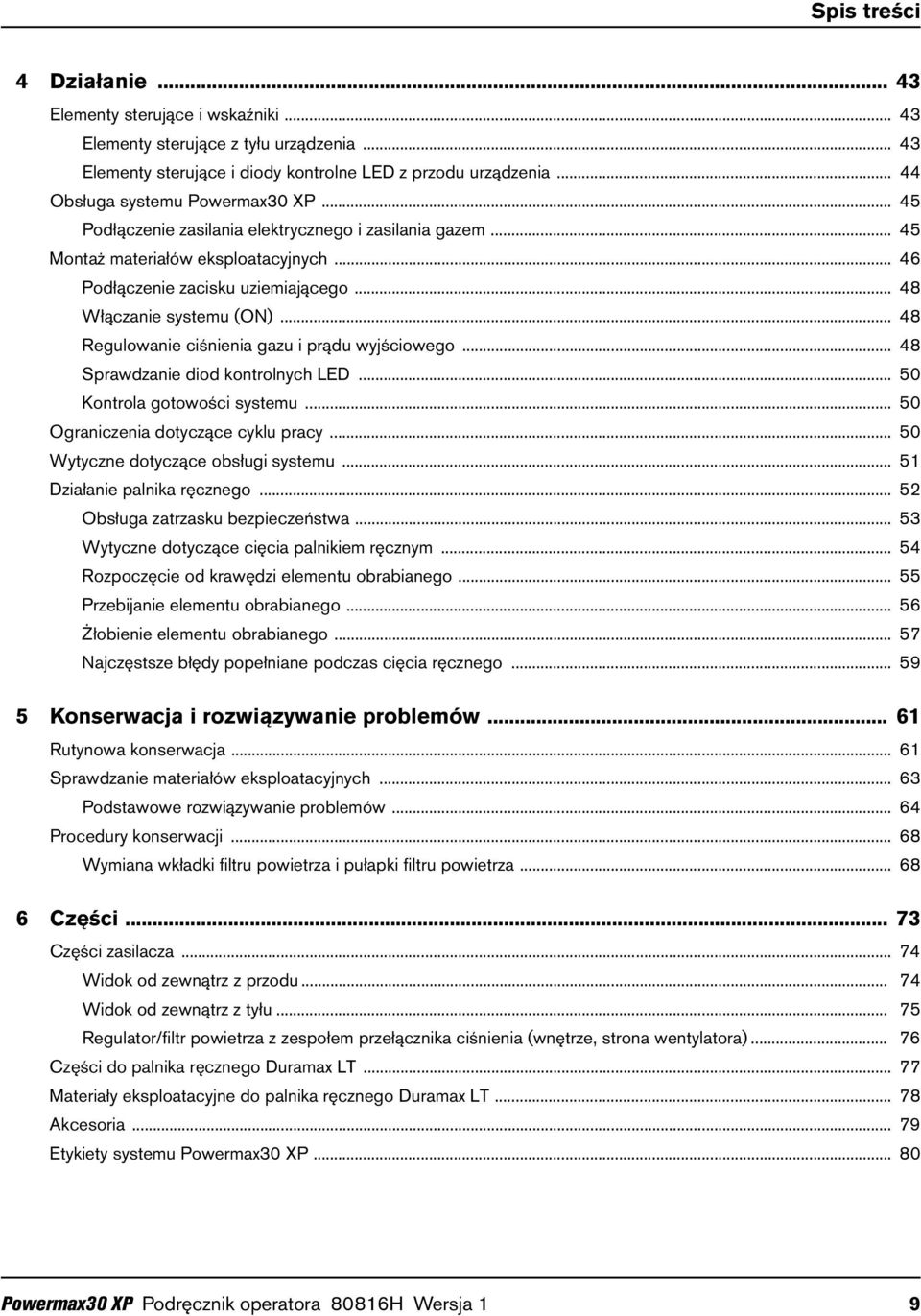 .. 48 Włączanie systemu (ON)... 48 Regulowanie ciśnienia gazu i prądu wyjściowego... 48 Sprawdzanie diod kontrolnych LED... 50 Kontrola gotowości systemu... 50 Ograniczenia dotyczące cyklu pracy.