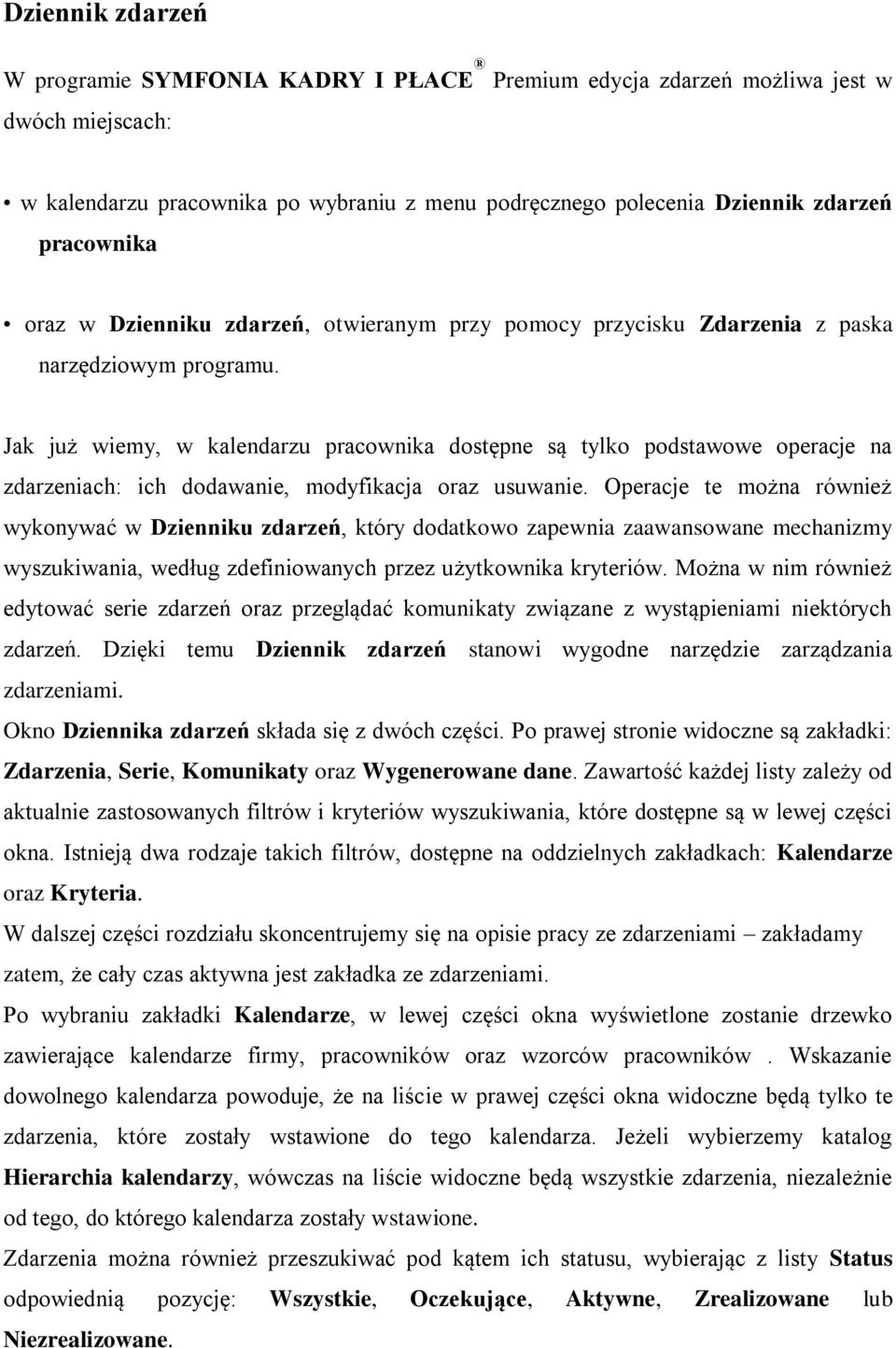 Jak już wiemy, w kalendarzu pracownika dostępne są tylko podstawowe operacje na zdarzeniach: ich dodawanie, modyfikacja oraz usuwanie.