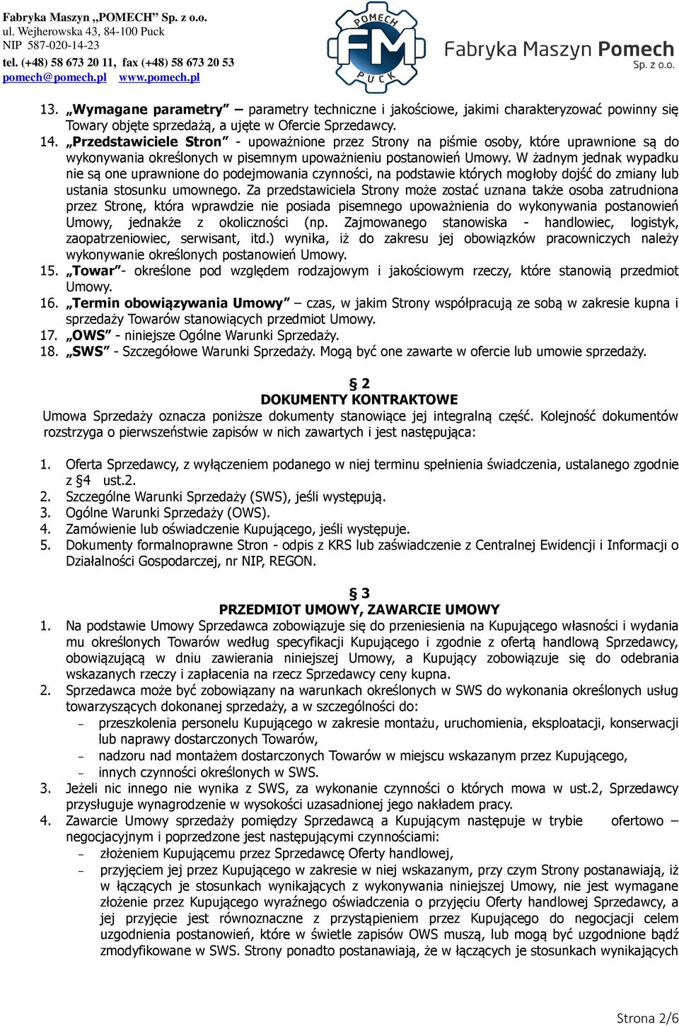 W żadnym jednak wypadku nie są one uprawnione do podejmowania czynności, na podstawie których mogłoby dojść do zmiany lub ustania stosunku umownego.