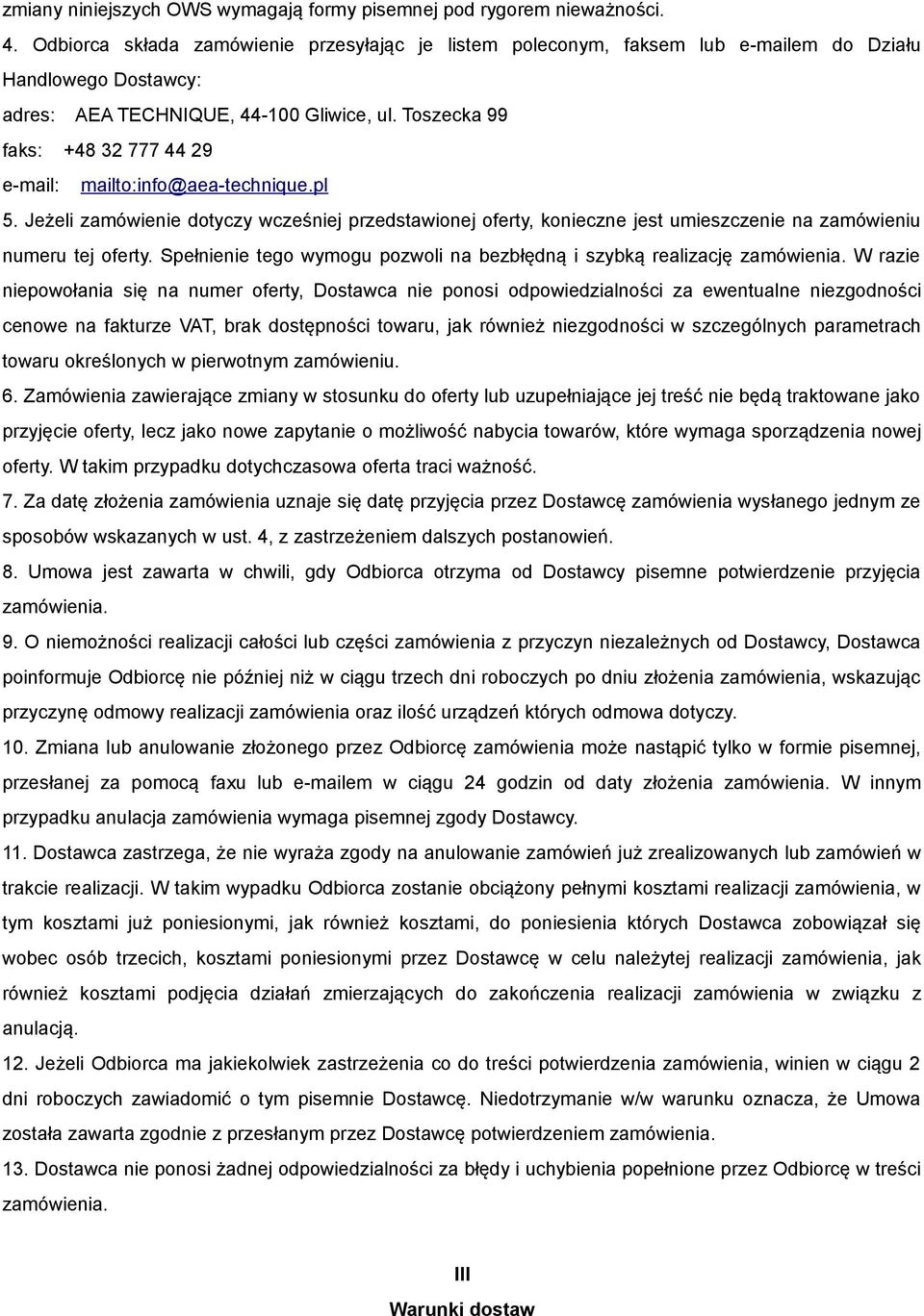 Toszecka 99 faks: +48 32 777 44 29 e-mail: mailto:info@aea-technique.pl 5. Jeżeli zamówienie dotyczy wcześniej przedstawionej oferty, konieczne jest umieszczenie na zamówieniu numeru tej oferty.