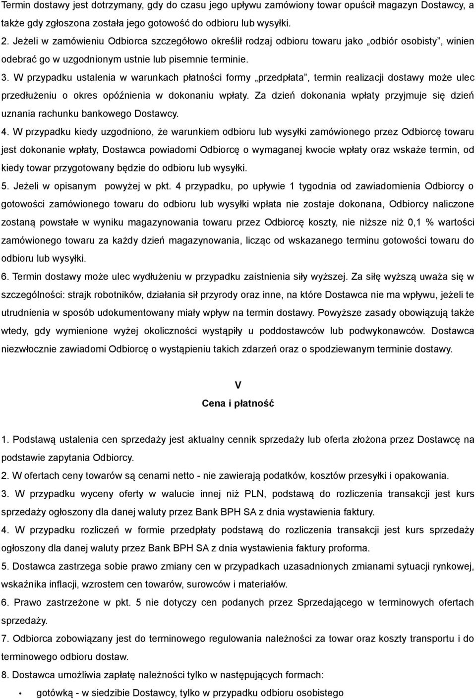W przypadku ustalenia w warunkach płatności formy przedpłata, termin realizacji dostawy może ulec przedłużeniu o okres opóźnienia w dokonaniu wpłaty.