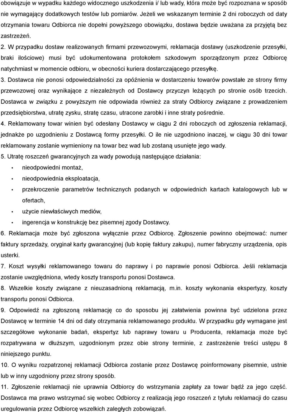 dni roboczych od daty otrzymania towaru Odbiorca nie dopełni powyższego obowiązku, dostawa będzie uważana za przyjętą bez zastrzeżeń. 2.