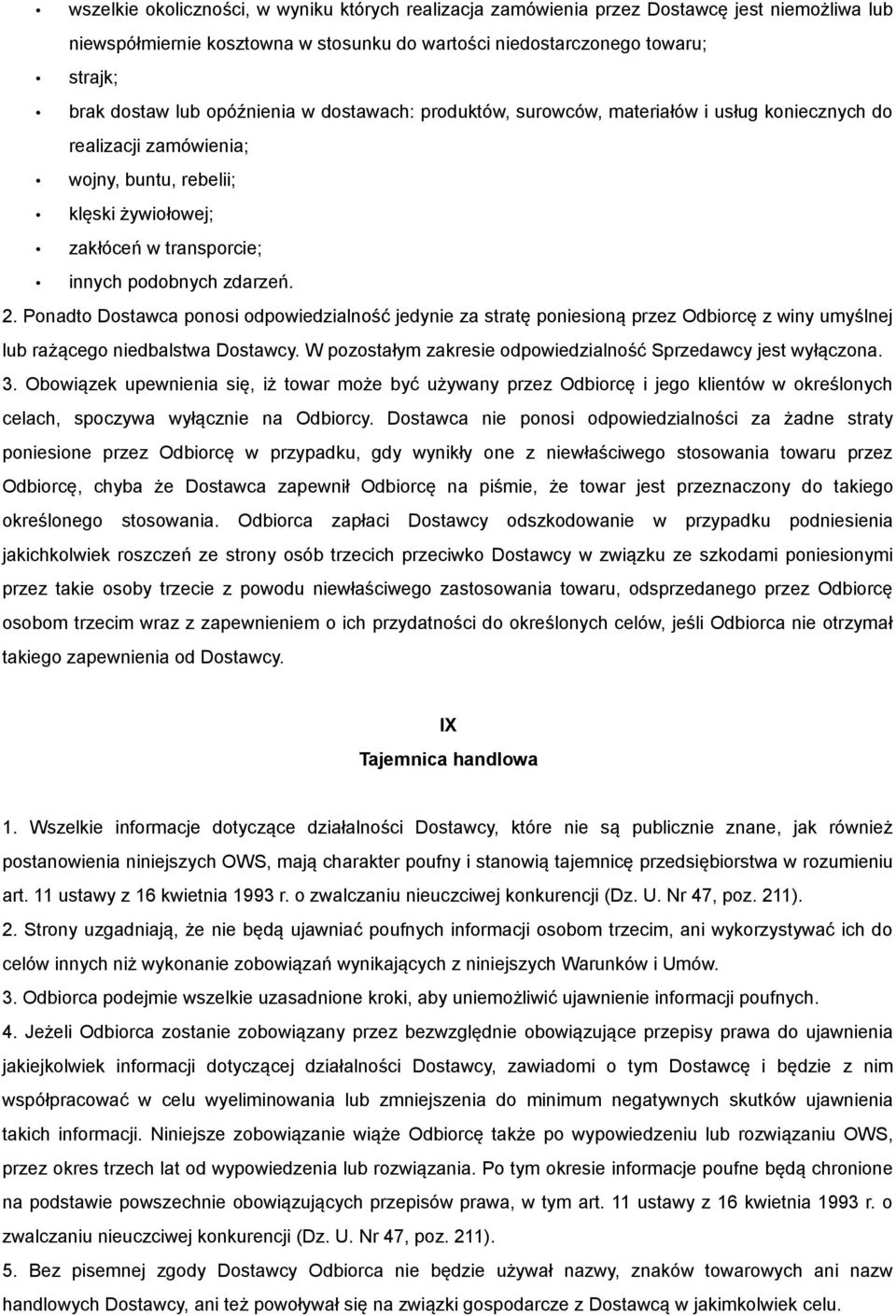 Ponadto Dostawca ponosi odpowiedzialność jedynie za stratę poniesioną przez Odbiorcę z winy umyślnej lub rażącego niedbalstwa Dostawcy.