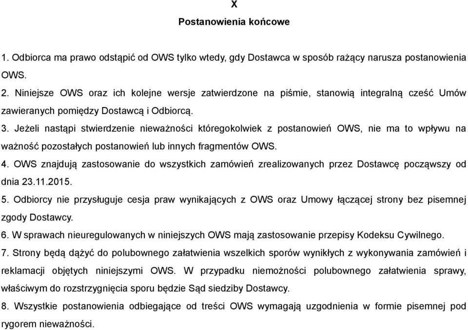 Jeżeli nastąpi stwierdzenie nieważności któregokolwiek z postanowień OWS, nie ma to wpływu na ważność pozostałych postanowień lub innych fragmentów OWS. 4.