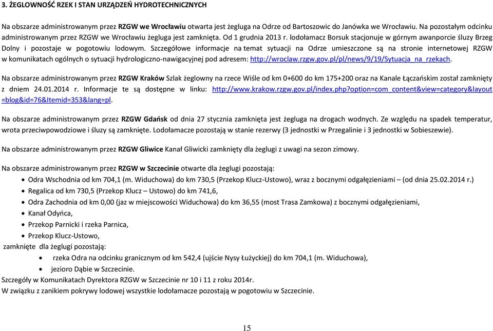 lodołamacz Borsuk stacjonuje w górnym awanporcie śluzy Brzeg Dolny i pozostaje w pogotowiu lodowym.