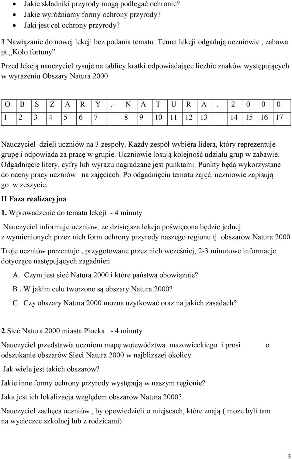 - N A T U R A. 2 0 0 0 1 2 3 4 5 6 7 8 9 10 11 12 13 14 15 16 17 Nauczyciel dzieli uczniów na 3 zespoły. Każdy zespół wybiera lidera, który reprezentuje grupę i odpowiada za pracę w grupie.