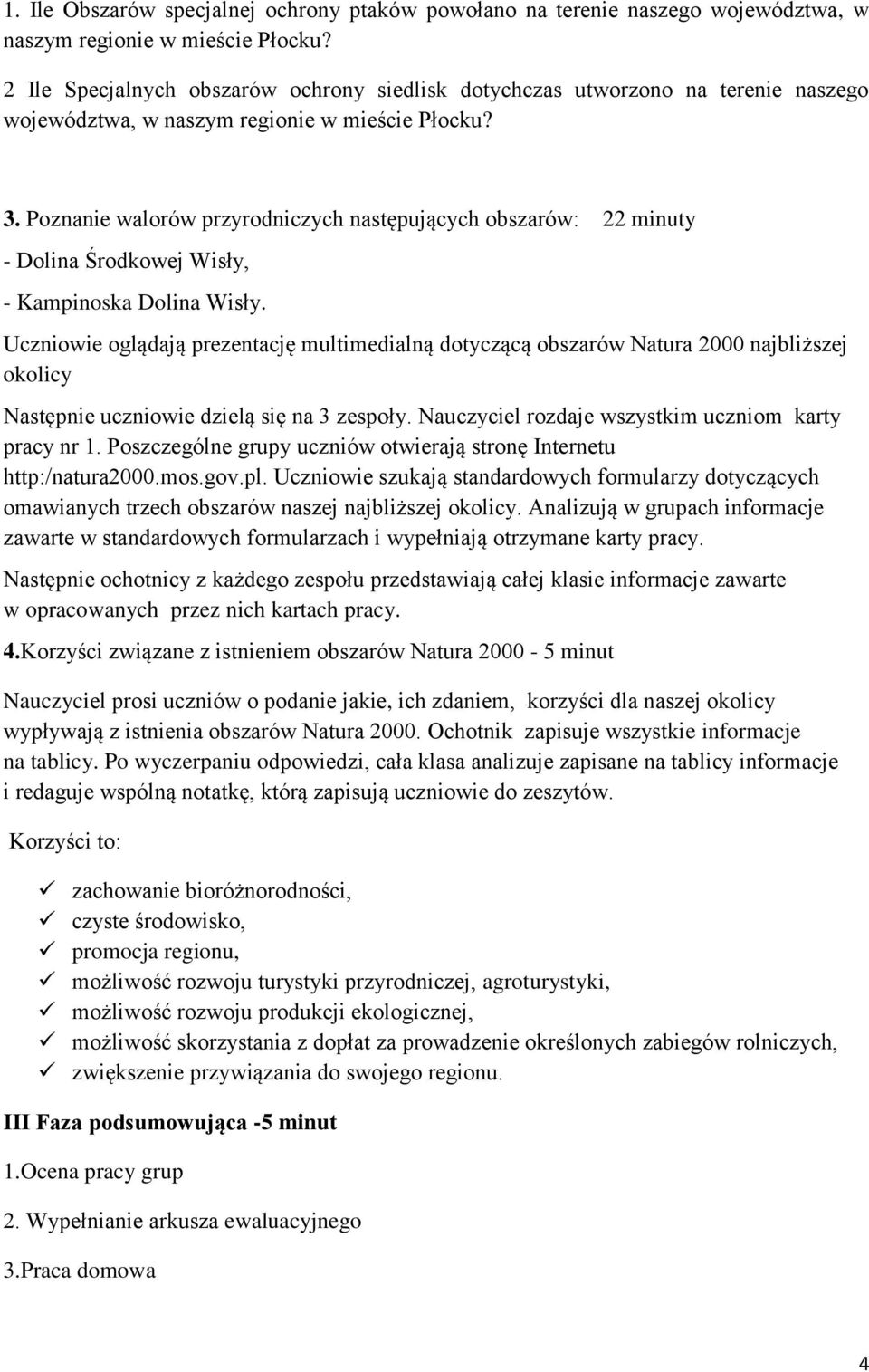 Poznanie walorów przyrodniczych następujących obszarów: 22 minuty - Dolina Środkowej Wisły, - Kampinoska Dolina Wisły.