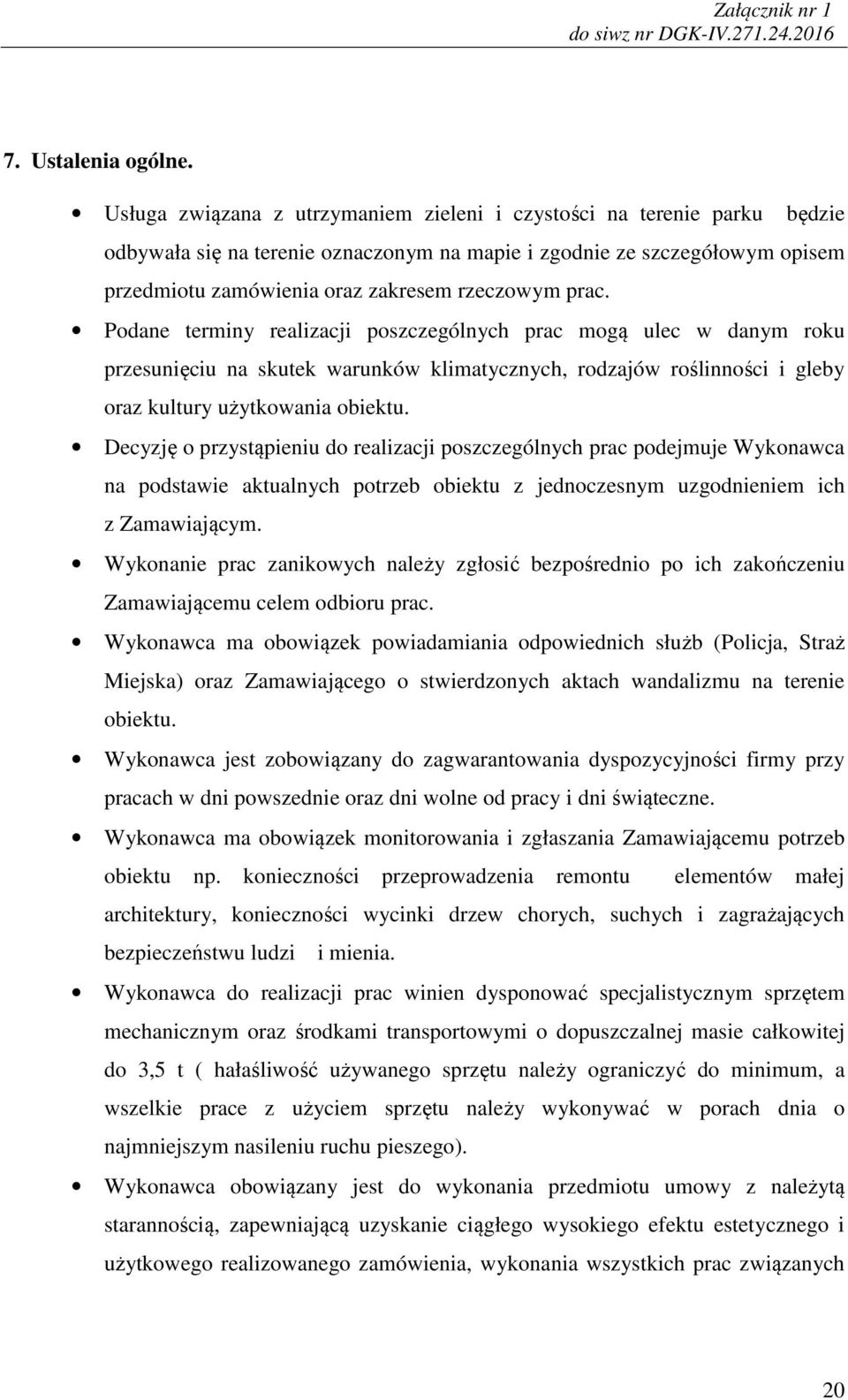 prac. Podane terminy realizacji poszczególnych prac mogą ulec w danym roku przesunięciu na skutek warunków klimatycznych, rodzajów roślinności i gleby oraz kultury użytkowania obiektu.