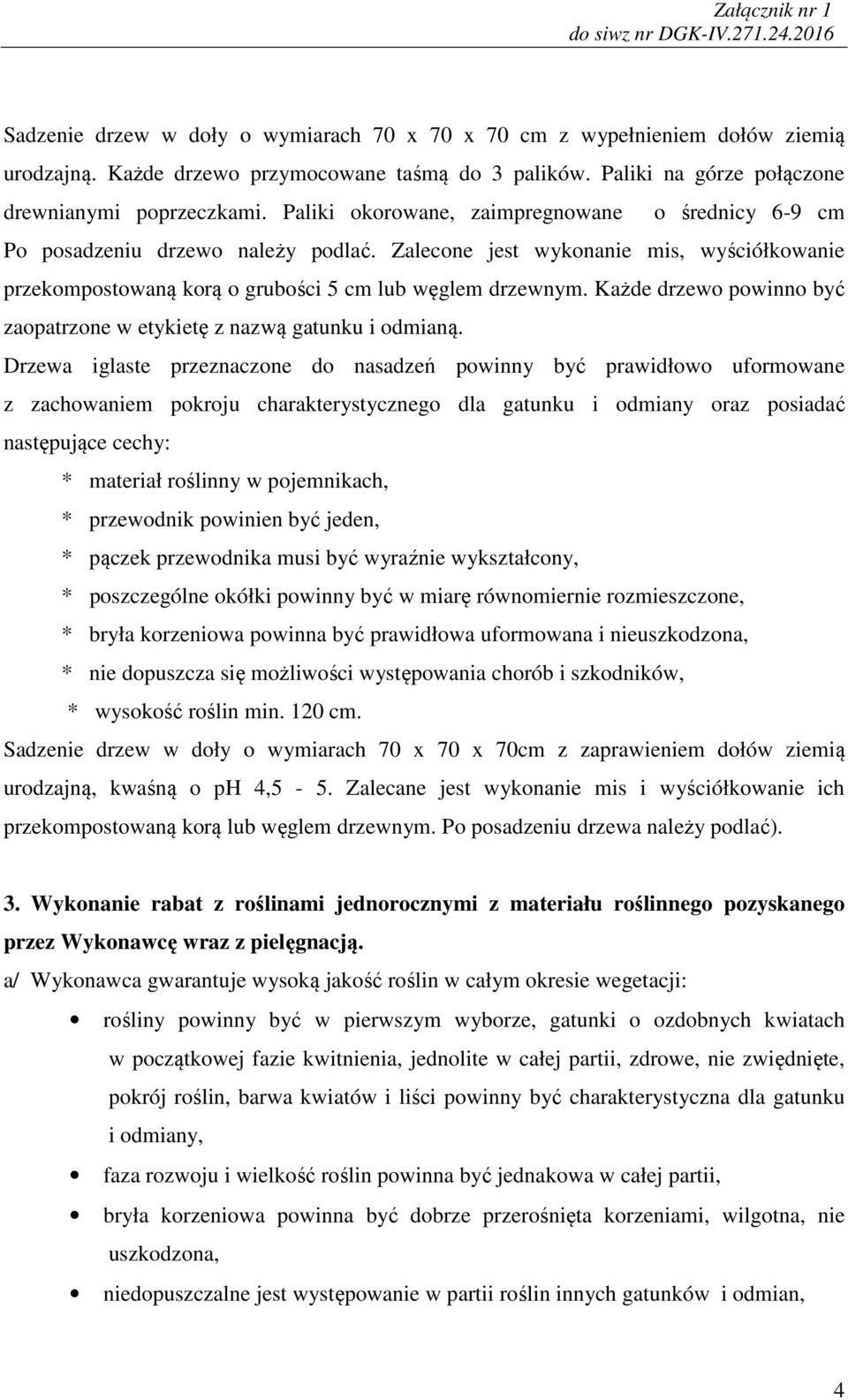 Każde drzewo powinno być zaopatrzone w etykietę z nazwą gatunku i odmianą.