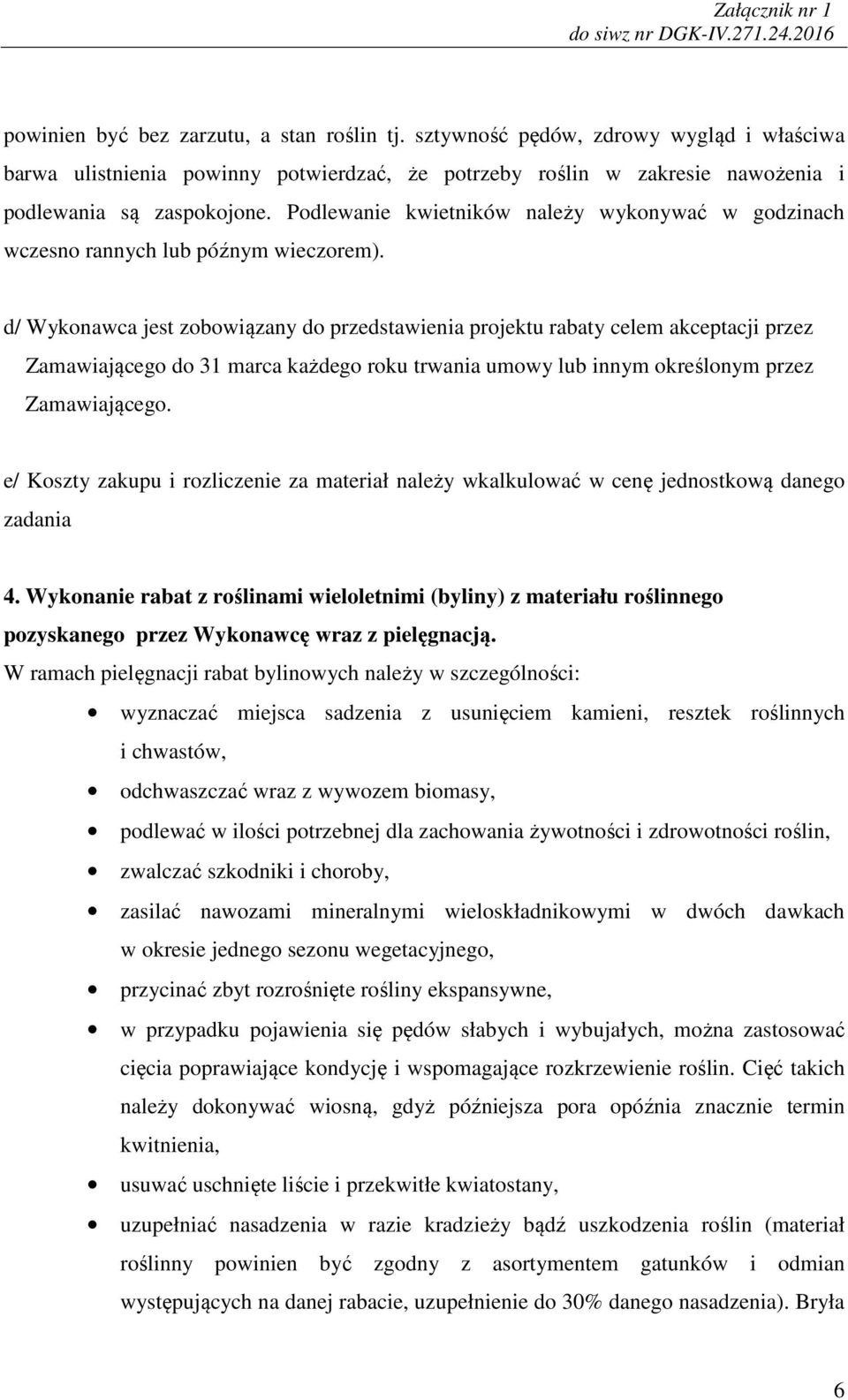 d/ Wykonawca jest zobowiązany do przedstawienia projektu rabaty celem akceptacji przez Zamawiającego do 31 marca każdego roku trwania umowy lub innym określonym przez Zamawiającego.