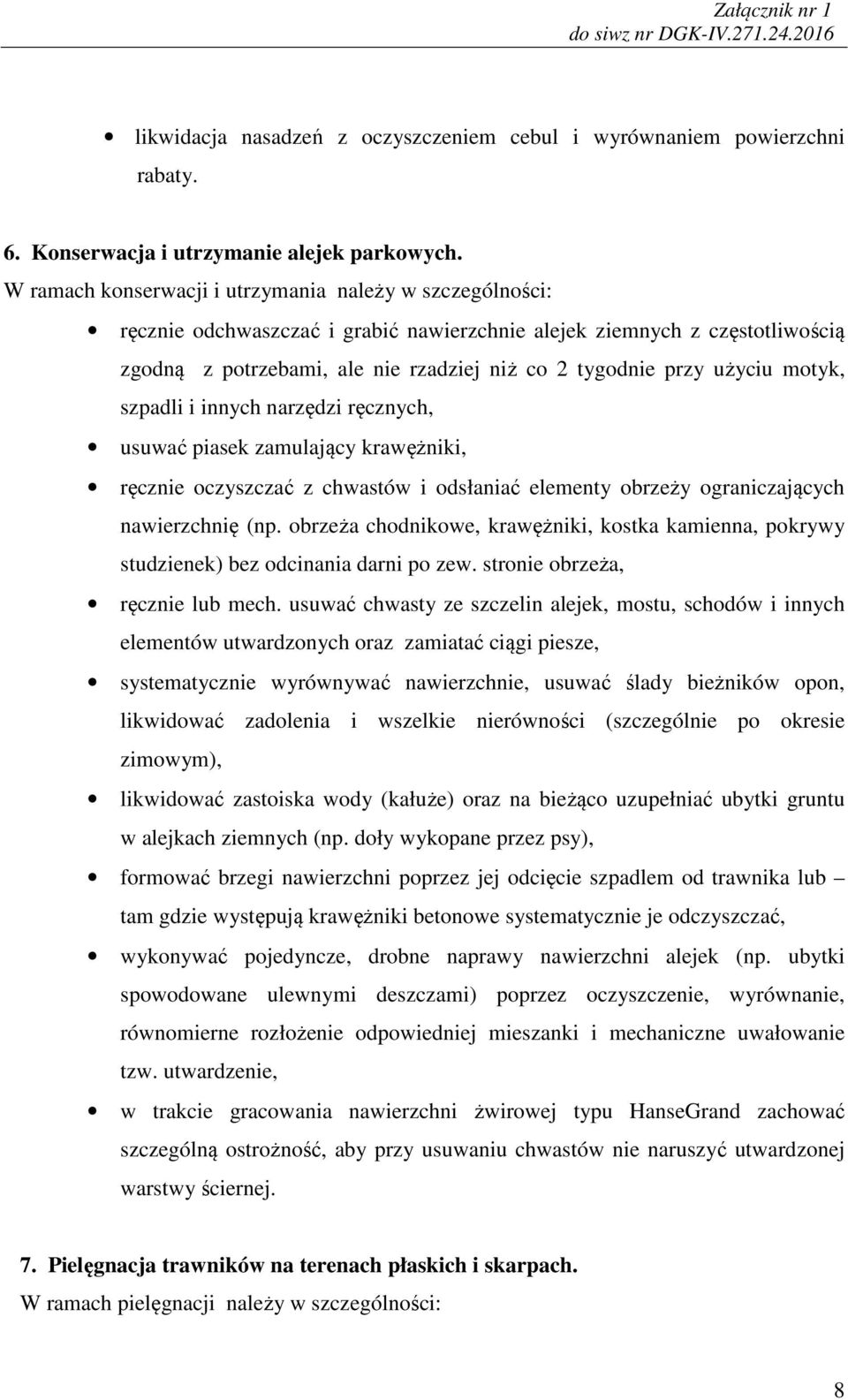 użyciu motyk, szpadli i innych narzędzi ręcznych, usuwać piasek zamulający krawężniki, ręcznie oczyszczać z chwastów i odsłaniać elementy obrzeży ograniczających nawierzchnię (np.