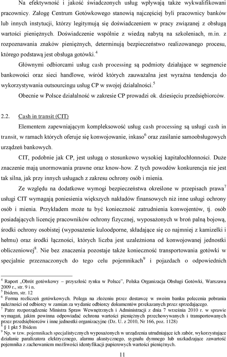 Doświadczenie wspólnie z wiedzą nabytą na szkoleniach, m.in. z rozpoznawania znaków pieniężnych, determinują bezpieczeństwo realizowanego procesu, którego podstawą jest obsługa gotówki.