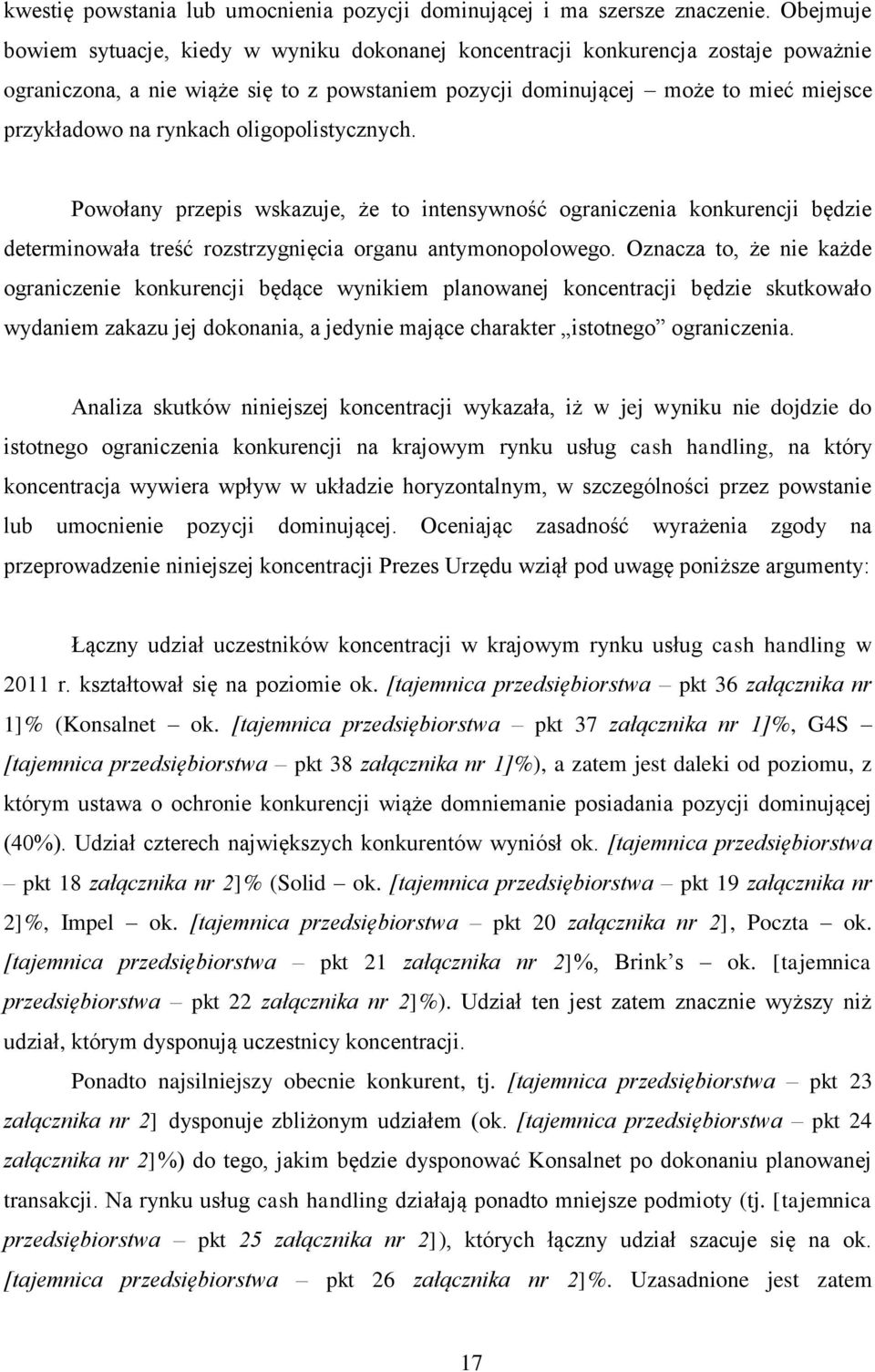 rynkach oligopolistycznych. Powołany przepis wskazuje, że to intensywność ograniczenia konkurencji będzie determinowała treść rozstrzygnięcia organu antymonopolowego.