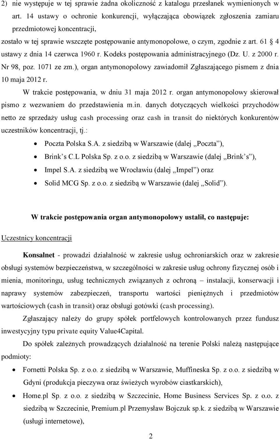61 4 ustawy z dnia 14 czerwca 1960 r. Kodeks postępowania administracyjnego (Dz. U. z 2000 r. Nr 98, poz. 1071 ze zm.), organ antymonopolowy zawiadomił Zgłaszającego pismem z dnia 10 maja 2012 r.