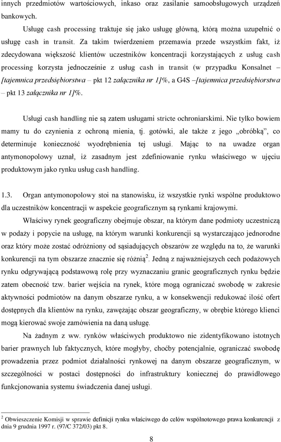 (w przypadku Konsalnet [tajemnica przedsiębiorstwa pkt 12 załącznika nr 1]%, a G4S [tajemnica przedsiębiorstwa pkt 13 załącznika nr 1]%.