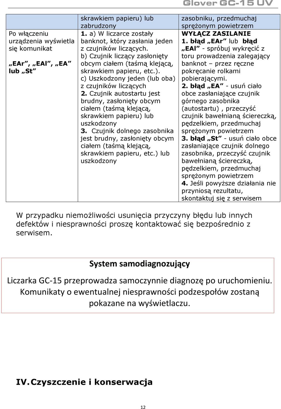 Czujnik autostartu jest brudny, zasłonięty obcym ciałem (taśmą klejącą, skrawkiem papieru) lub uszkodzony 3.