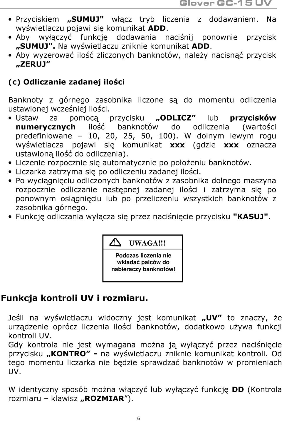 Ustaw za pomocą przycisku ODLICZ lub przycisków numerycznych ilość banknotów do odliczenia (wartości predefiniowane 10, 20, 25, 50, 100).