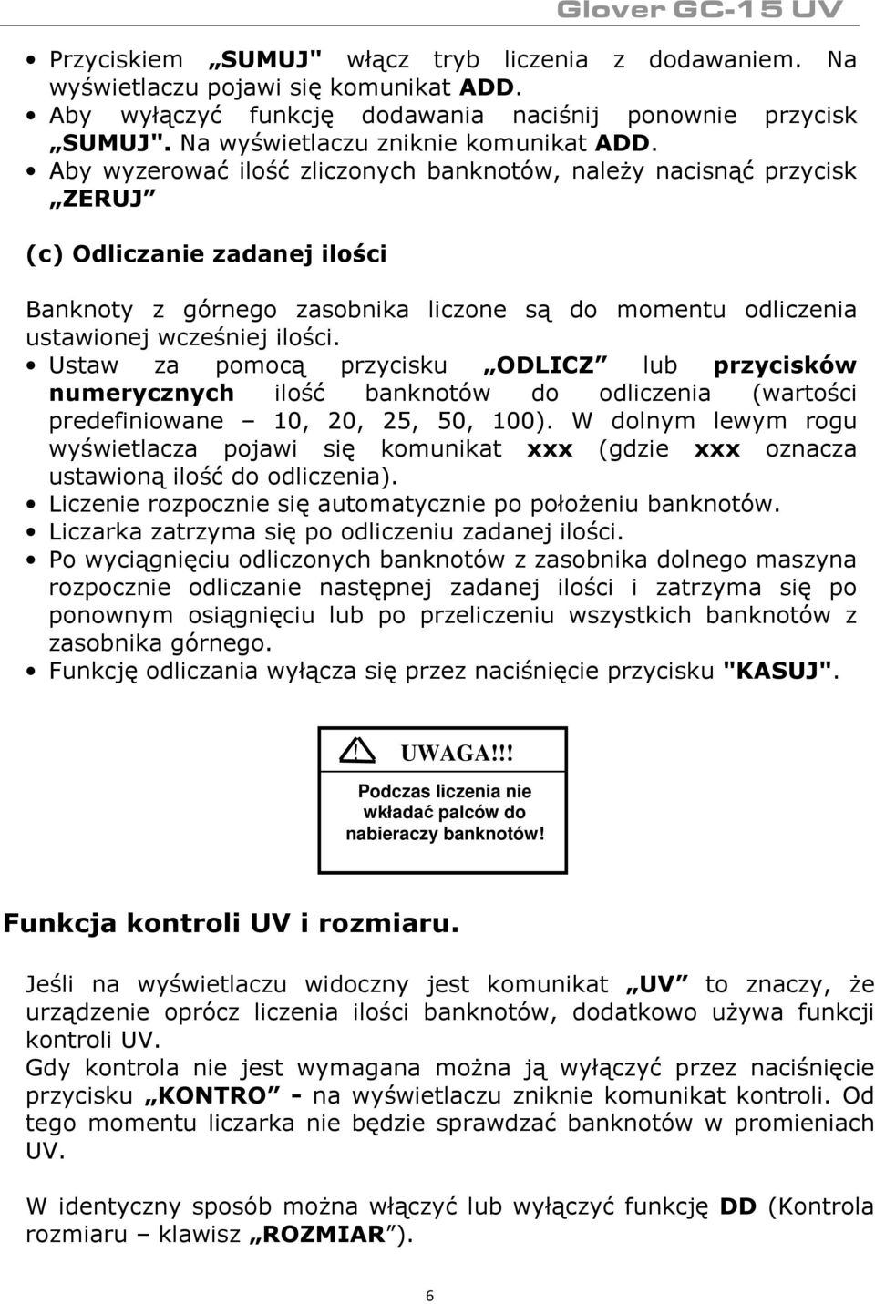 Ustaw za pomocą przycisku ODLICZ lub przycisków numerycznych ilość banknotów do odliczenia (wartości predefiniowane 10, 20, 25, 50, 100).