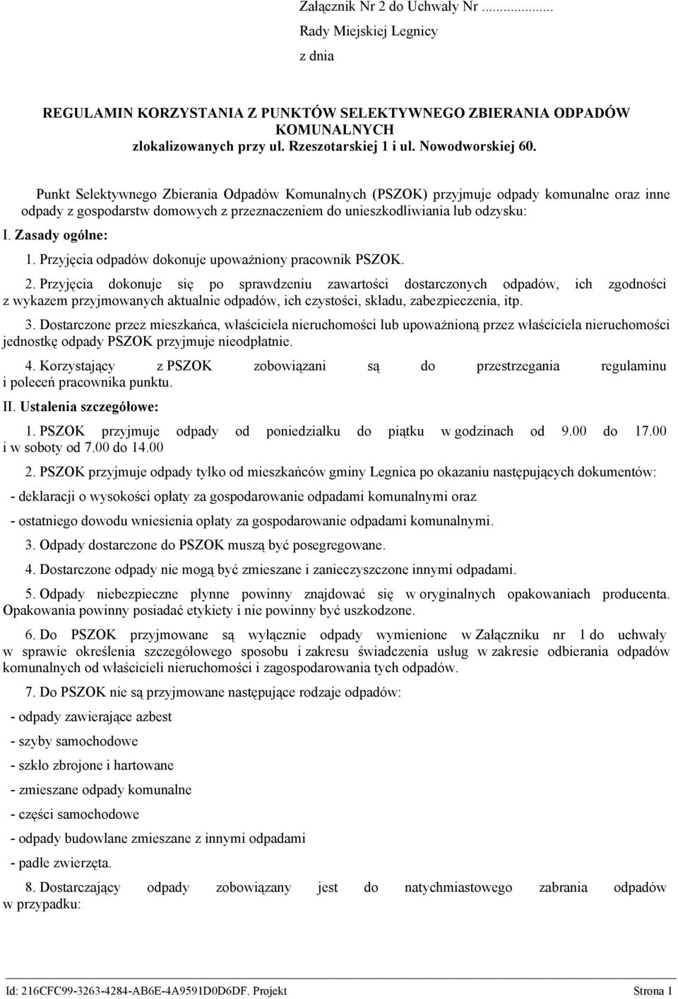 Zasady ogólne: 1. Przyjęcia odpadów dokonuje upoważniony pracownik PSZOK. 2.