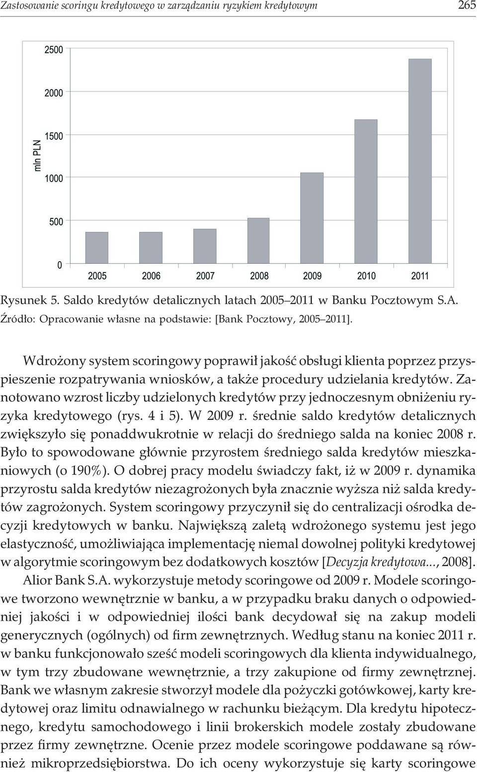 Wdro ony system scoringowy poprawi³ jakoœæ obs³ugi klienta poprzez przyspieszenie rozpatrywania wniosków, a tak e procedury udzielania kredytów.