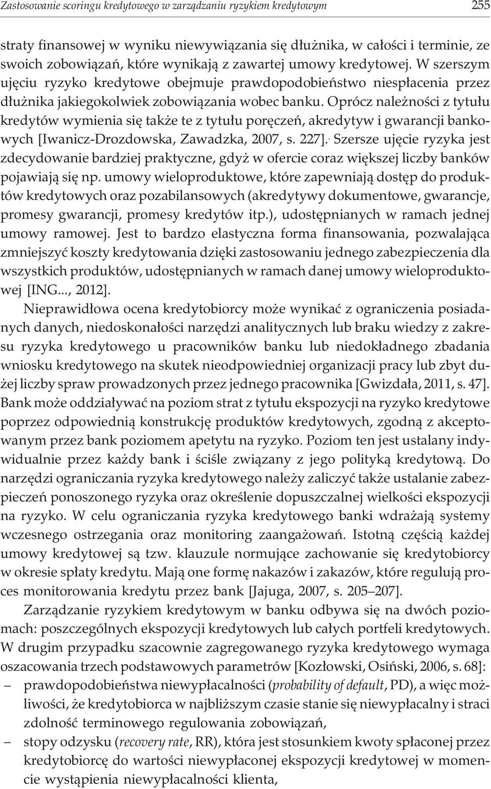 Oprócz nale noœci z tytu³u kredytów wymienia siê tak e te z tytu³u porêczeñ, akredytyw i gwarancji bankowych [Iwanicz-Drozdowska, Zawadzka, 2007, s. 227].