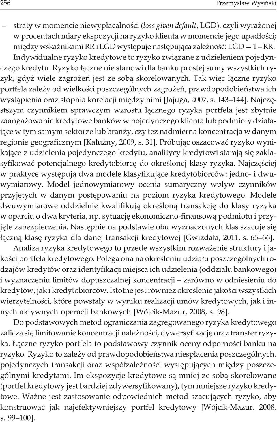 Ryzyko ³¹czne nie stanowi dla banku prostej sumy wszystkich ryzyk, gdy wiele zagro eñ jest ze sob¹ skorelowanych.