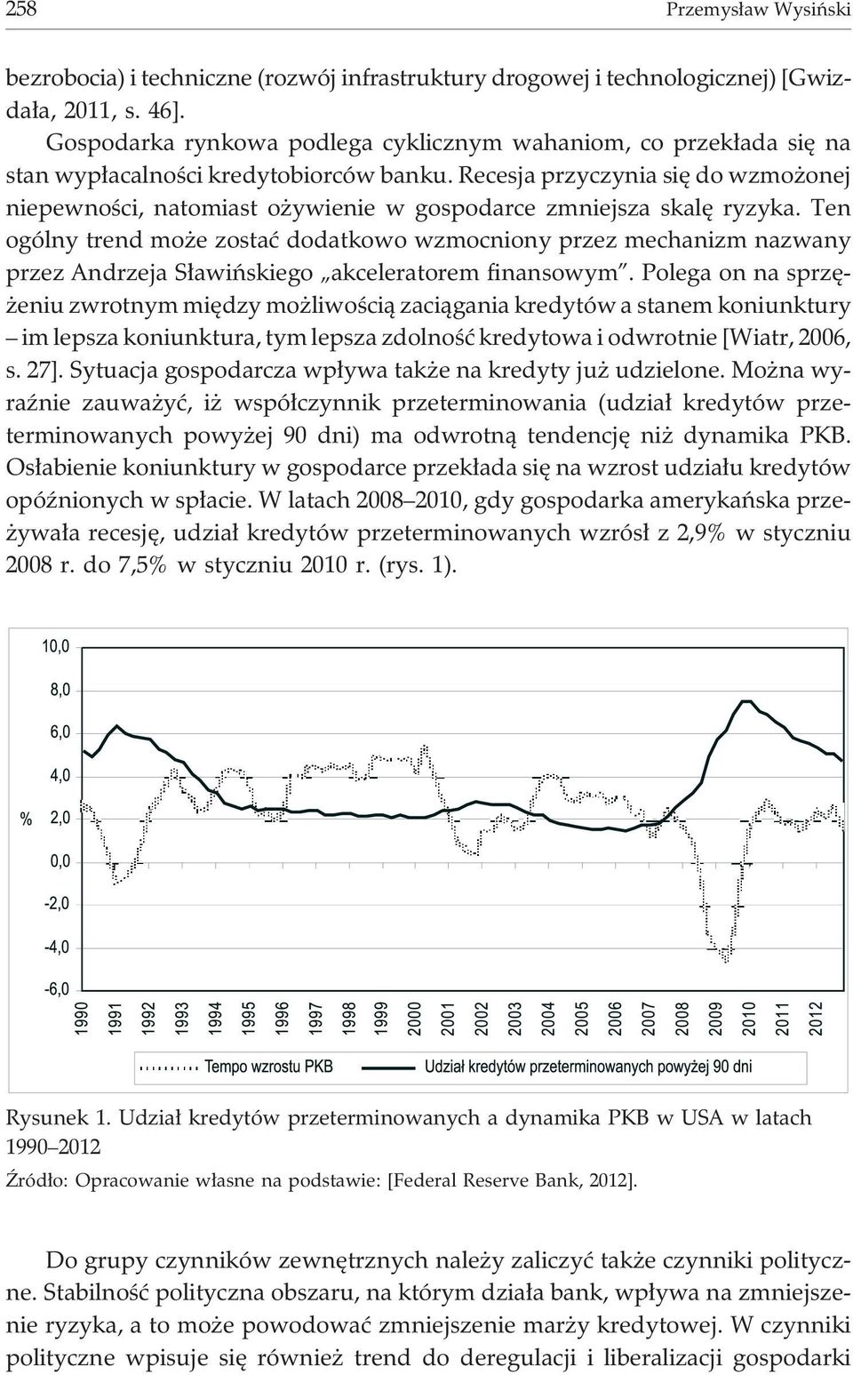Recesja przyczynia siê do wzmo onej niepewnoœci, natomiast o ywienie w gospodarce zmniejsza skalê ryzyka.
