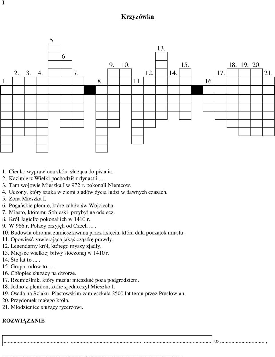 Miasto, któremu Sobieski przybył na odsiecz. 8. Król Jagiełło pokonał ich w 1410 r. 9. W 966 r. Polacy przyjęli od Czech.... 10.