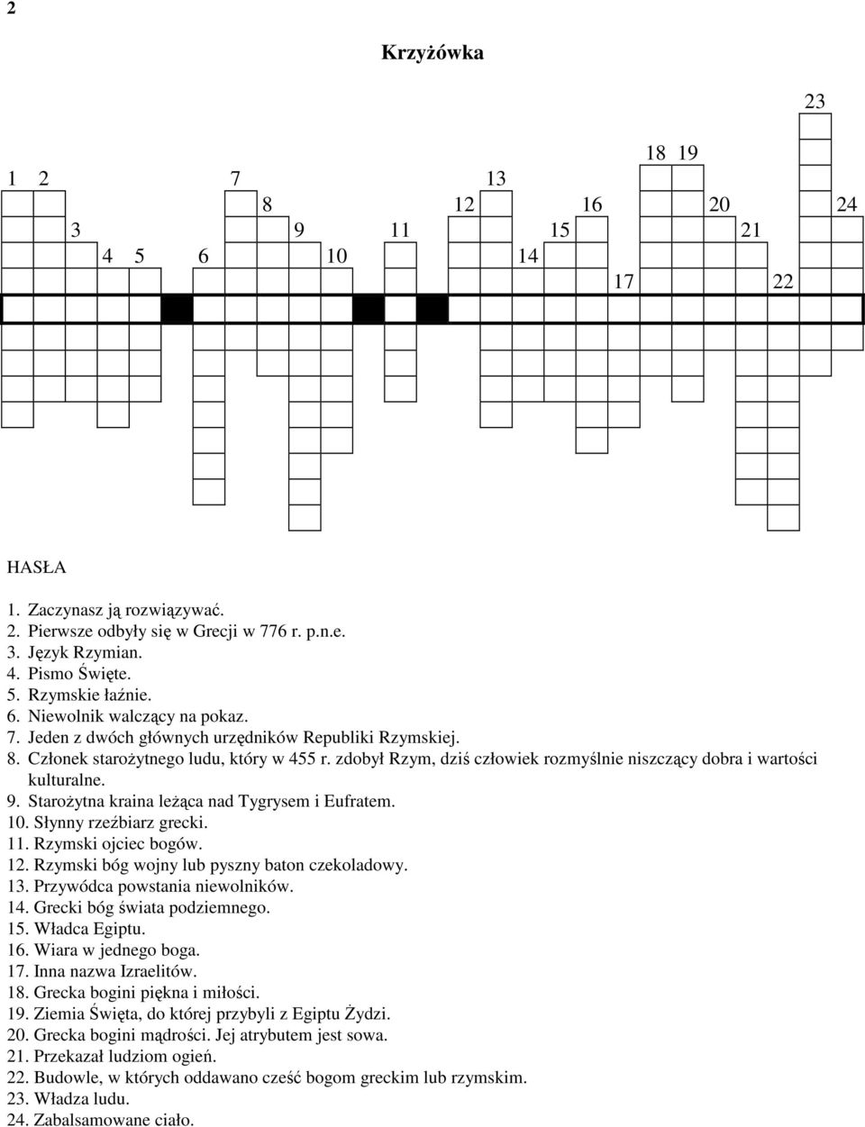 zdobył Rzym, dziś człowiek rozmyślnie niszczący dobra i wartości kulturalne. 9. StaroŜytna kraina leŝąca nad Tygrysem i Eufratem. 10. Słynny rzeźbiarz grecki. 11. Rzymski ojciec bogów. 12.