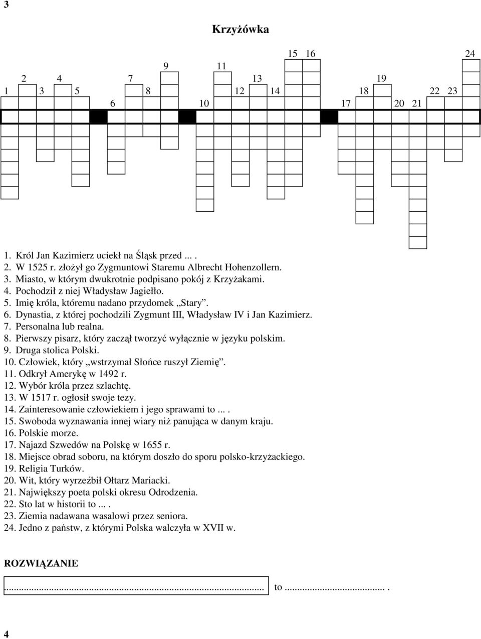 Pierwszy pisarz, który zaczął tworzyć wyłącznie w języku polskim. 9. Druga stolica Polski. 10. Człowiek, który wstrzymał Słońce ruszył Ziemię. 11. Odkrył Amerykę w 1492 r. 12.