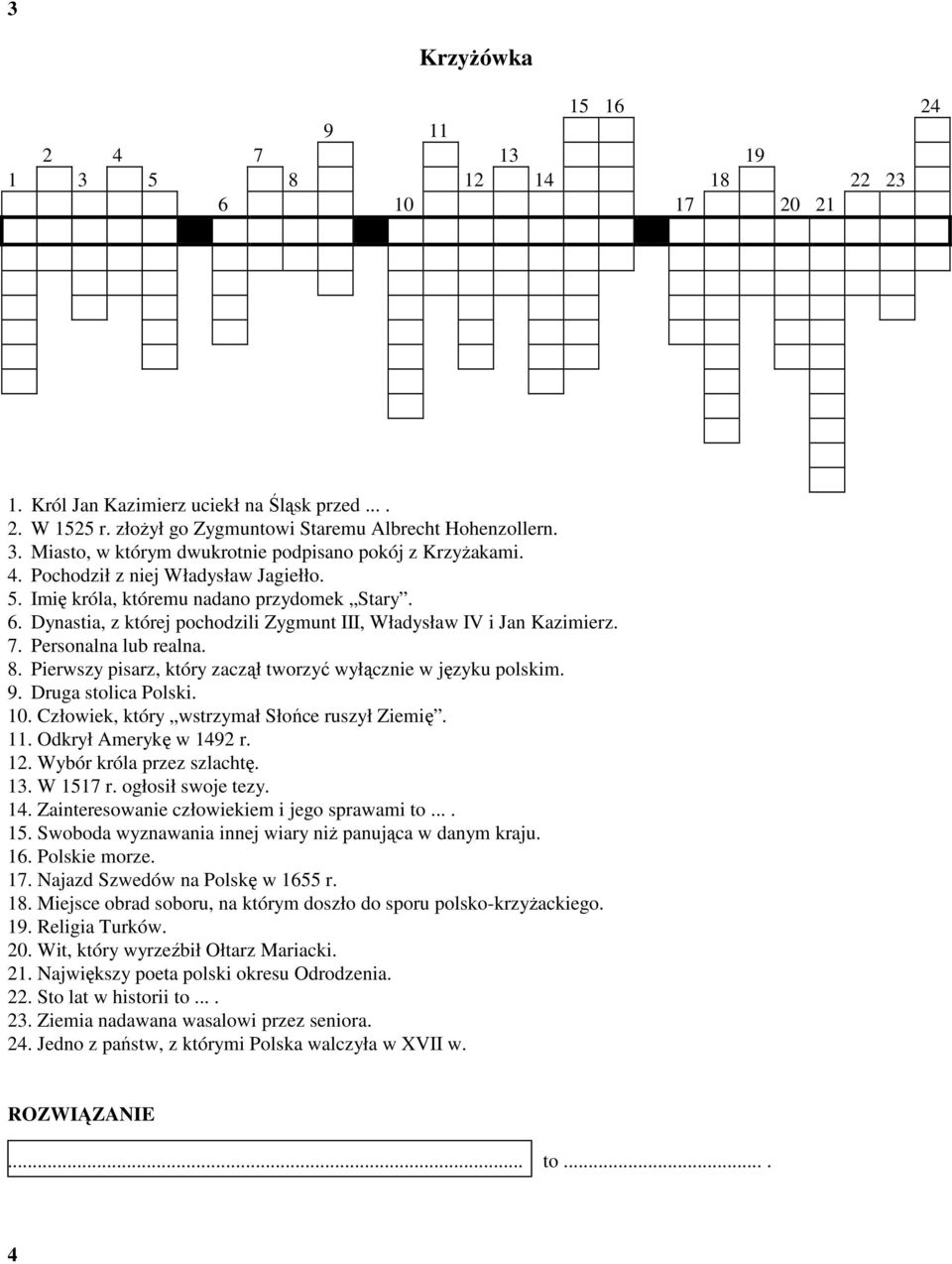 Pierwszy pisarz, który zaczął tworzyć wyłącznie w języku polskim. 9. Druga stolica Polski. 10. Człowiek, który wstrzymał Słońce ruszył Ziemię. 11. Odkrył Amerykę w 1492 r. 12.