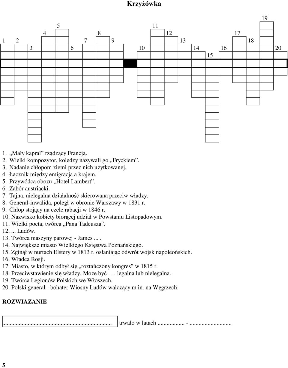 Chłop stojący na czele rabacji w 1846 r. 10. Nazwisko kobiety biorącej udział w Powstaniu Listopadowym. 11. Wielki poeta, twórca Pana Tadeusza. 12.... Ludów. 13. Twórca maszyny parowej - James.... 14.