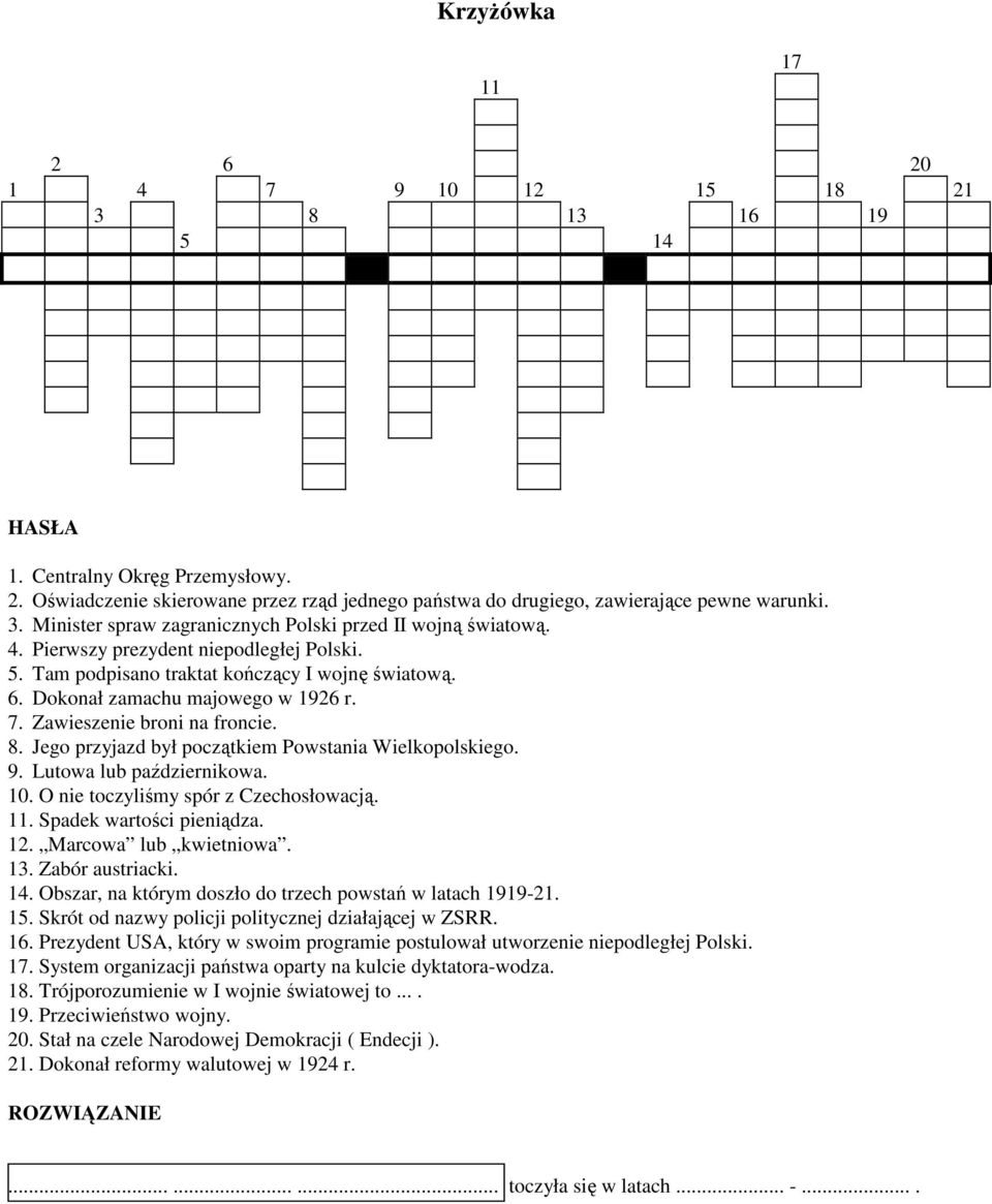 Jego przyjazd był początkiem Powstania Wielkopolskiego. 9. Lutowa lub październikowa. 10. O nie toczyliśmy spór z Czechosłowacją. 11. Spadek wartości pieniądza. 12. Marcowa lub kwietniowa. 13.