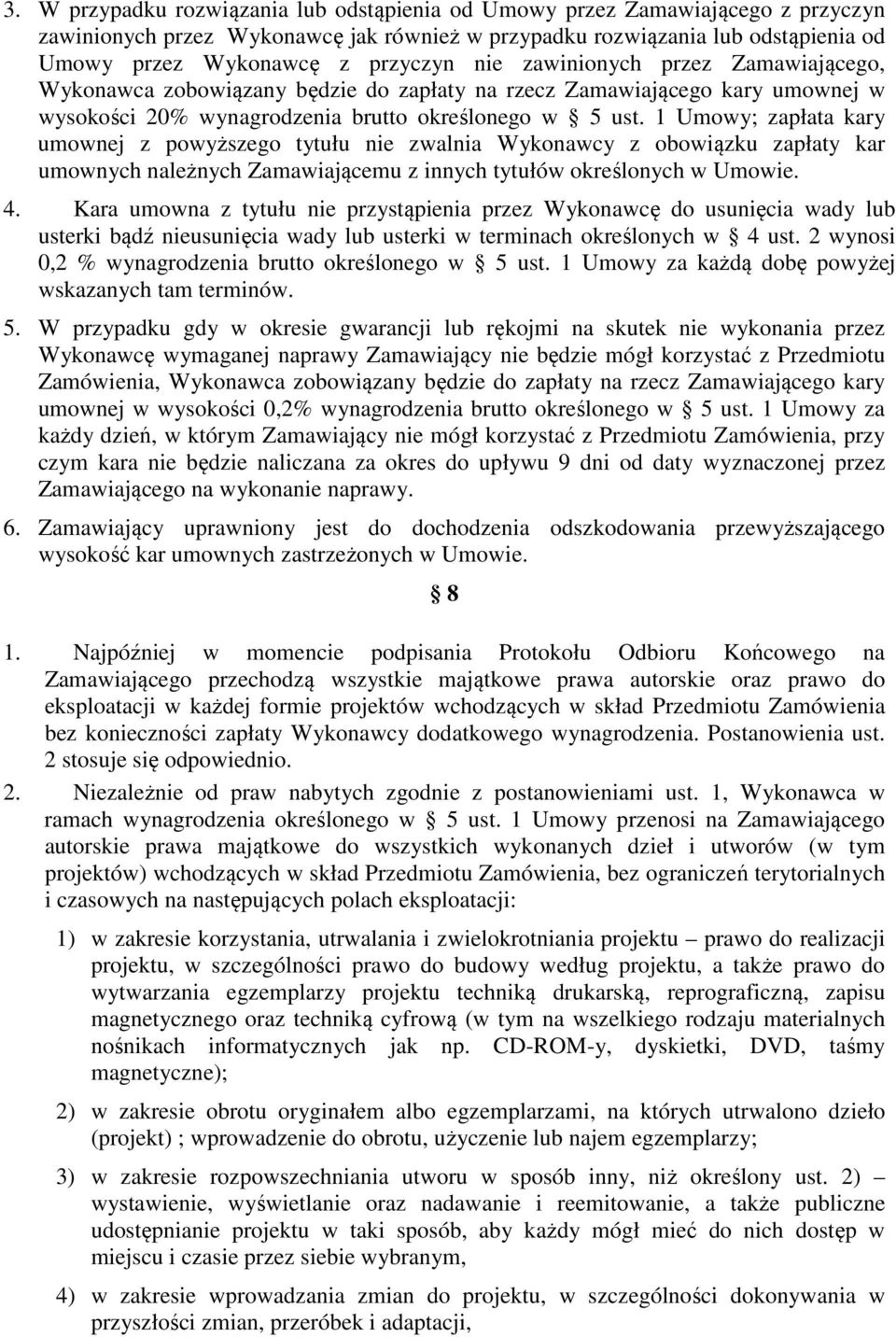 1 Umowy; zapłata kary umownej z powyższego tytułu nie zwalnia Wykonawcy z obowiązku zapłaty kar umownych należnych Zamawiającemu z innych tytułów określonych w Umowie. 4.